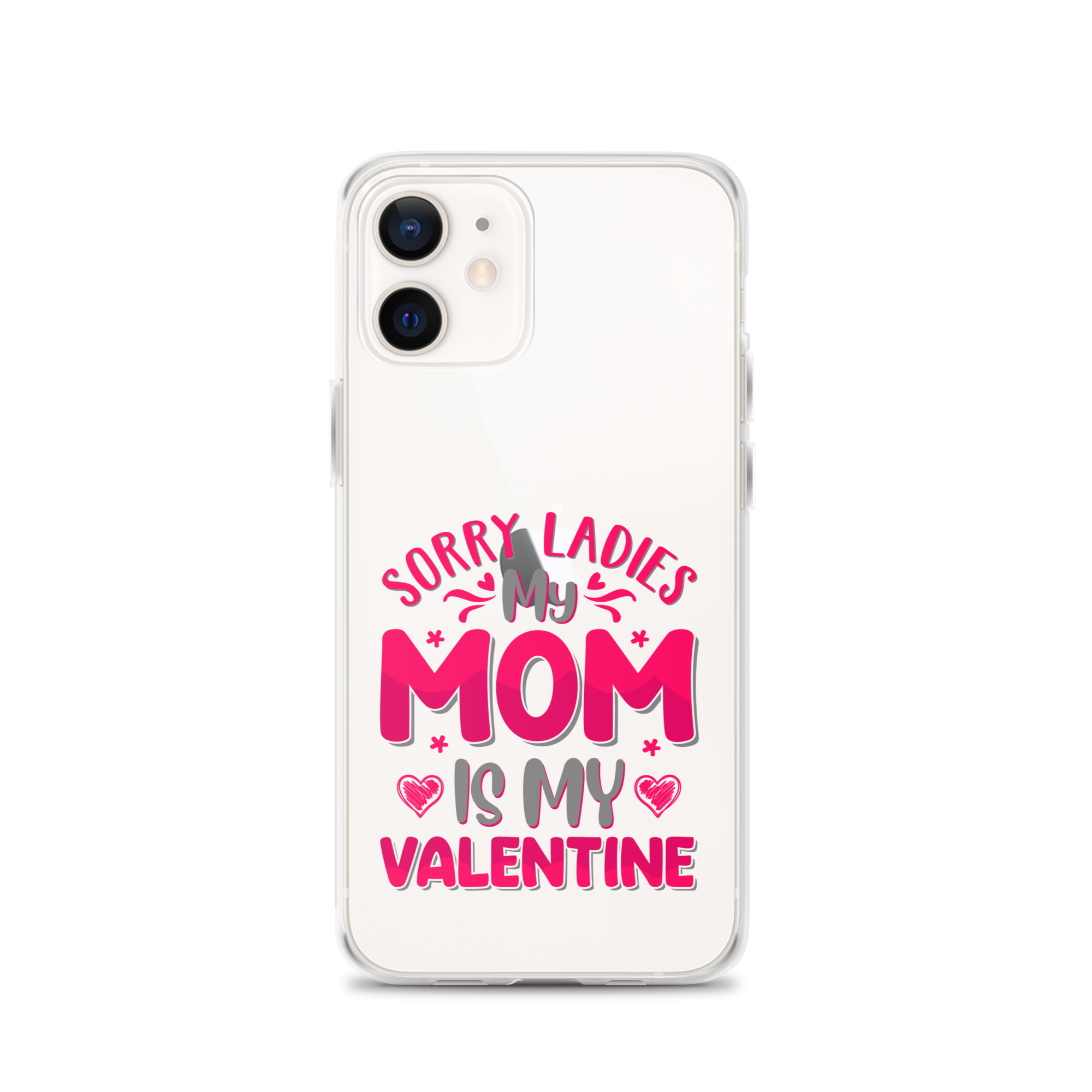 Sorry Ladies, My Mom Is My Valentine Clear Case for iPhone®