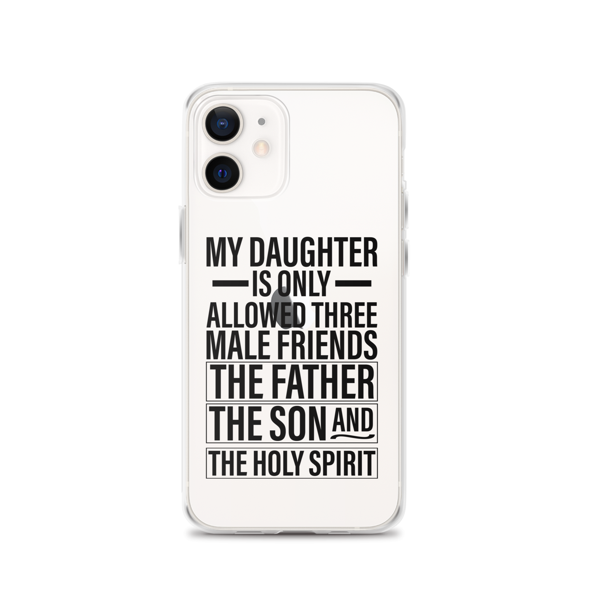 My Daughter Is Only Allowed Three Male Friends: The Father, The Son And The Holy Spirit Clear Case for iPhone®