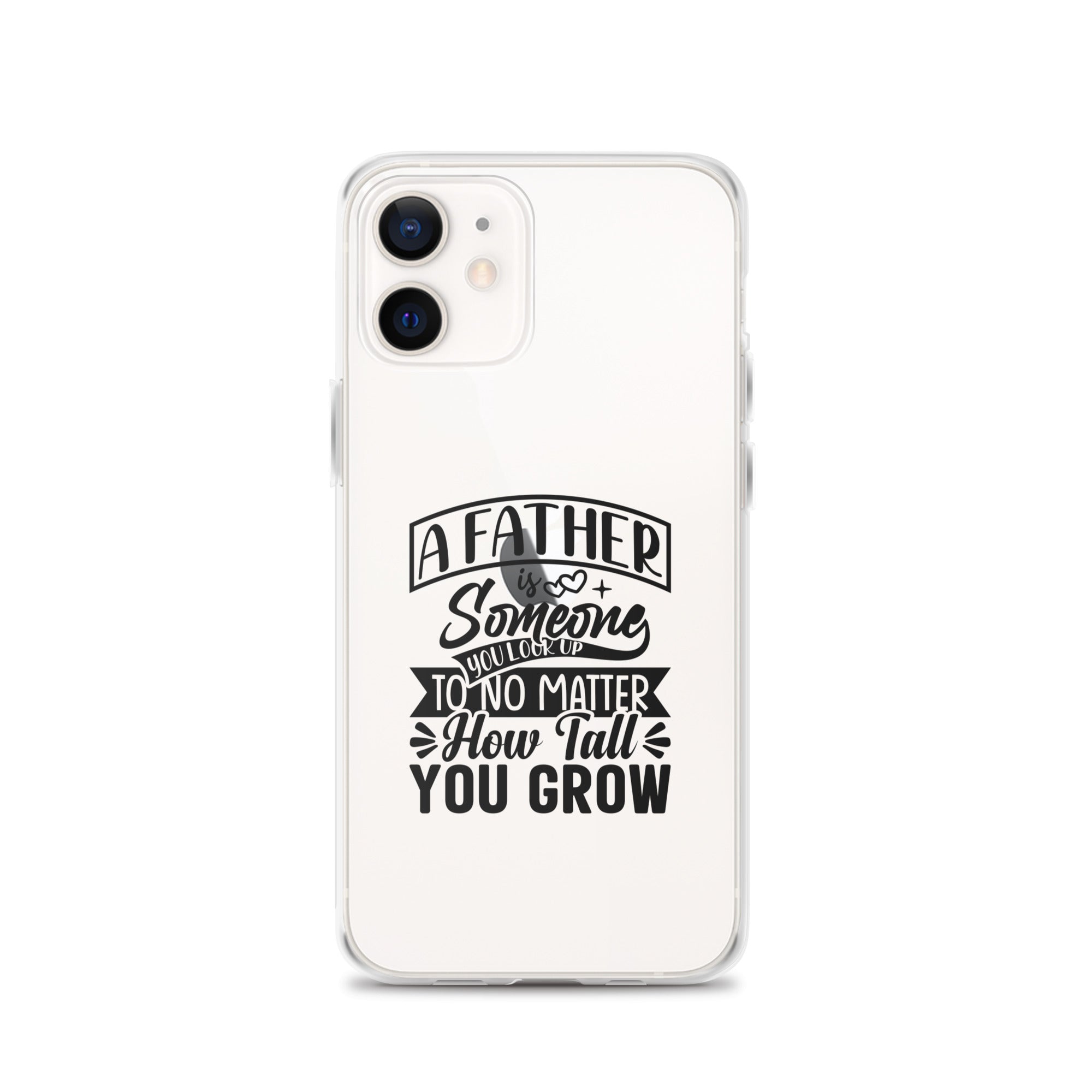 A Father Is Someone You Look Up To No Matter How Tall You Grow Clear Case for iPhone®