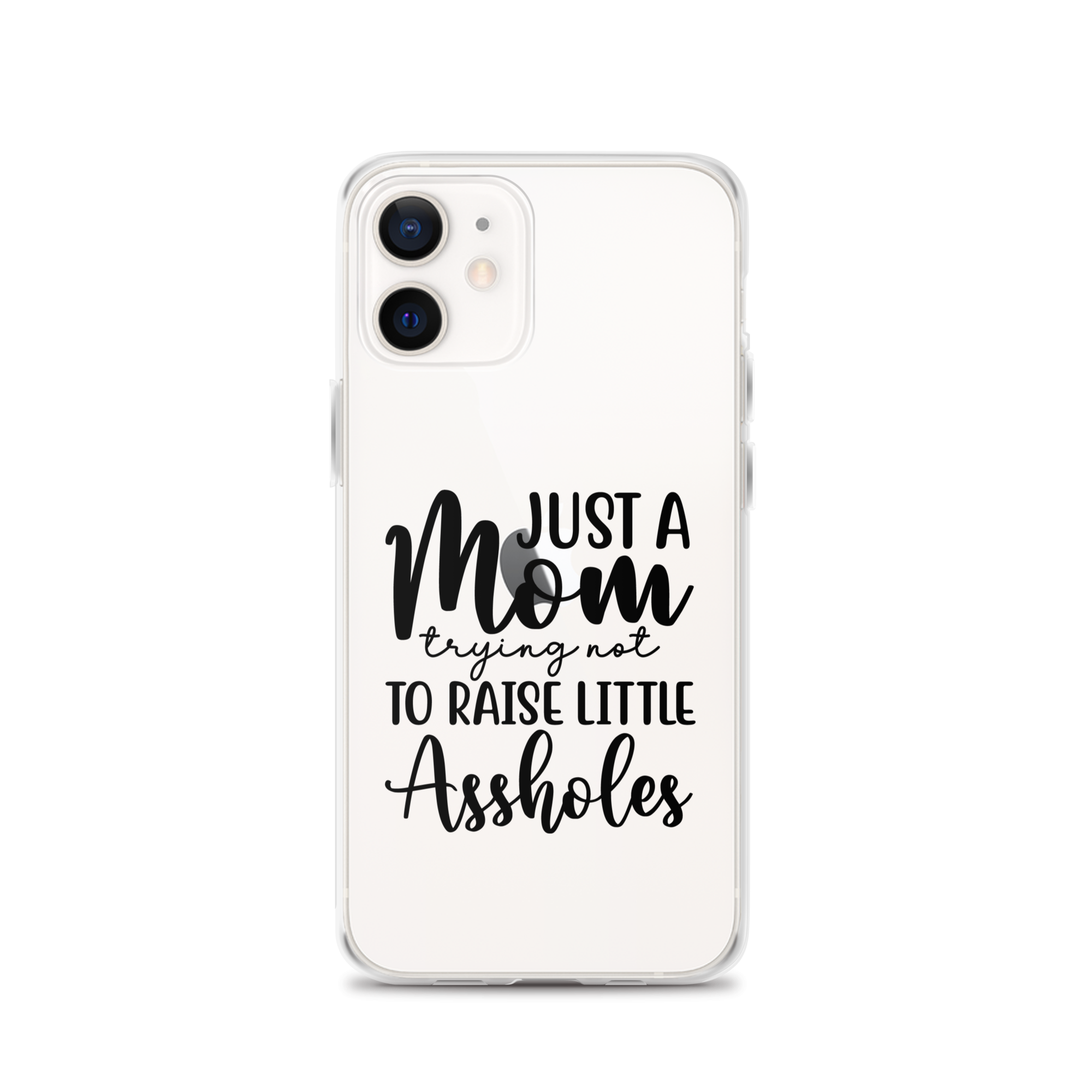 Just A Mom Trying Not To Raise Little Assholes Clear Case for iPhone®