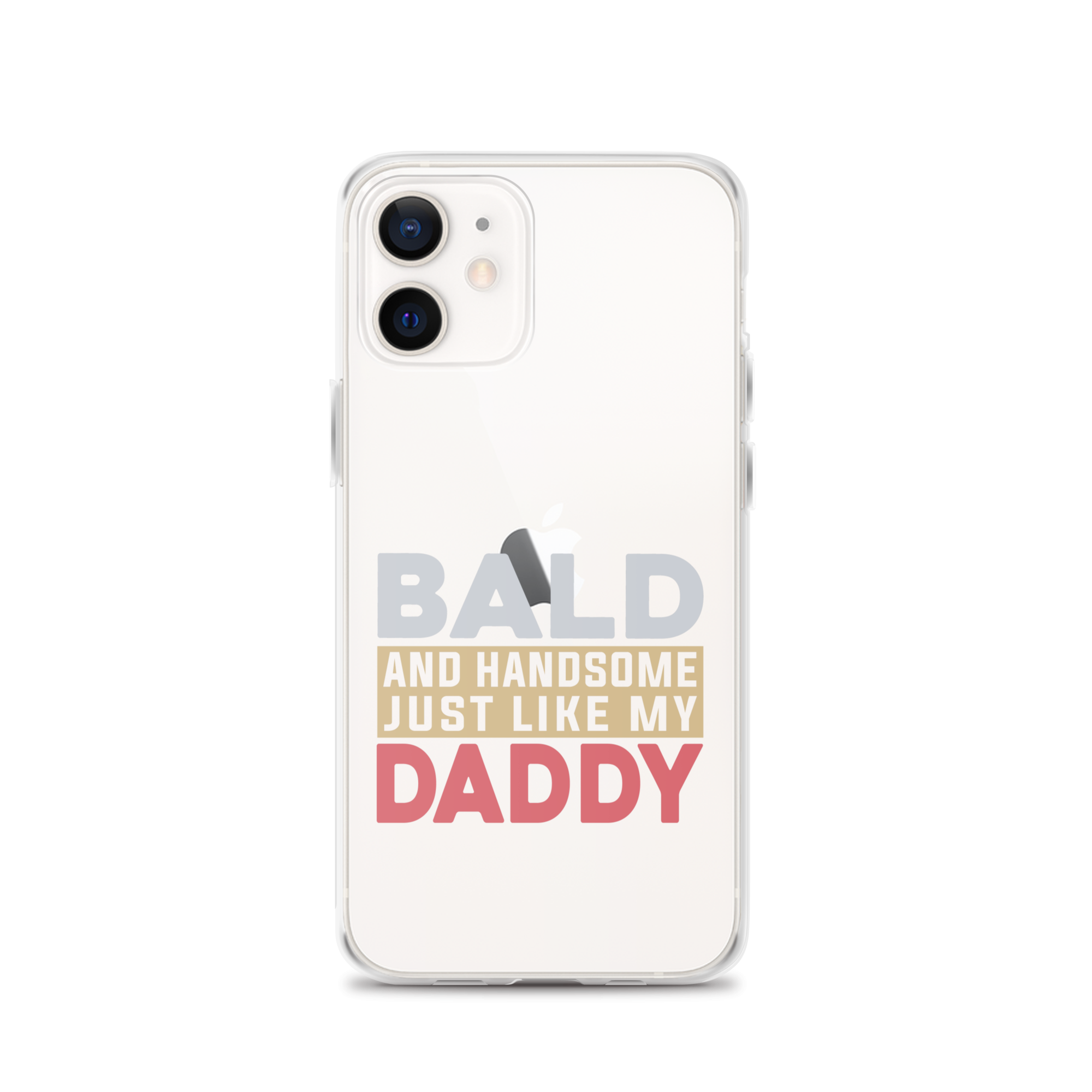 Bald And Handsome Just Like My Daddy Clear Case for iPhone®