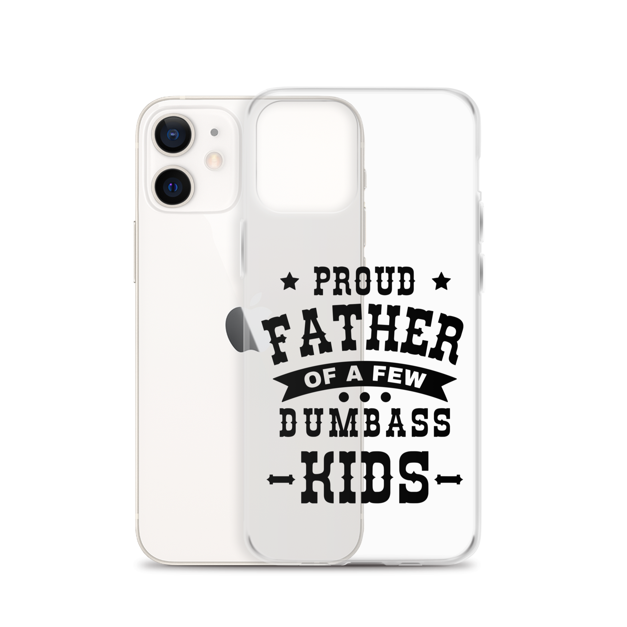 Proud Father Of A Few Dumbass Kids Clear Case for iPhone®