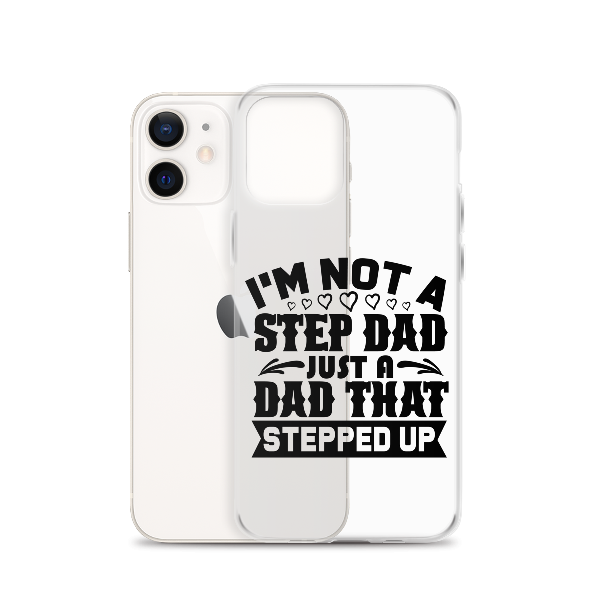 I'm Not A Step Dad Just A Dad That Stepped Up Clear Case for iPhone®