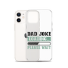 Dad Joke Loading,,, Please Wait Clear Case for iPhone®