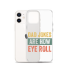 Dad Jokes Are How Eye Roll Clear Case for iPhone®