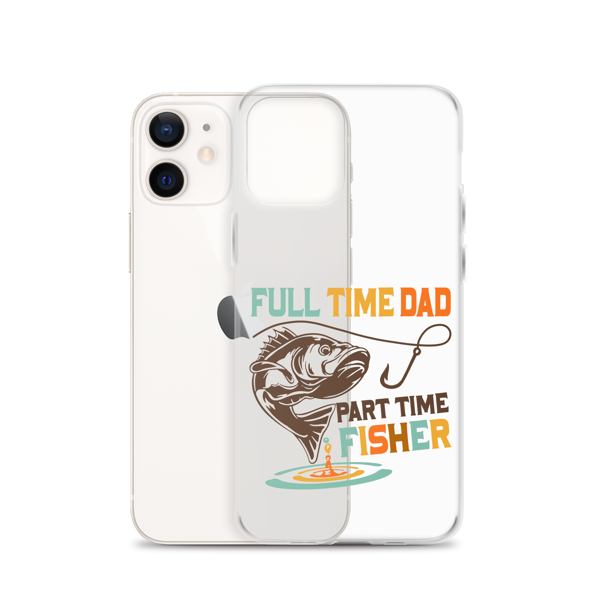 Full Time Dad Part Time Fisher Clear Case for iPhone®