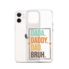 Dada. Daddy. Dad. Bruh. Clear Case for iPhone®