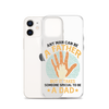 Any Man Can Be A Father But It Takes Someone Special To Be A Father Clear Case for iPhone®