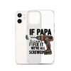 If Papa Can't Fix it We're all Screwed Clear Case for iPhone®