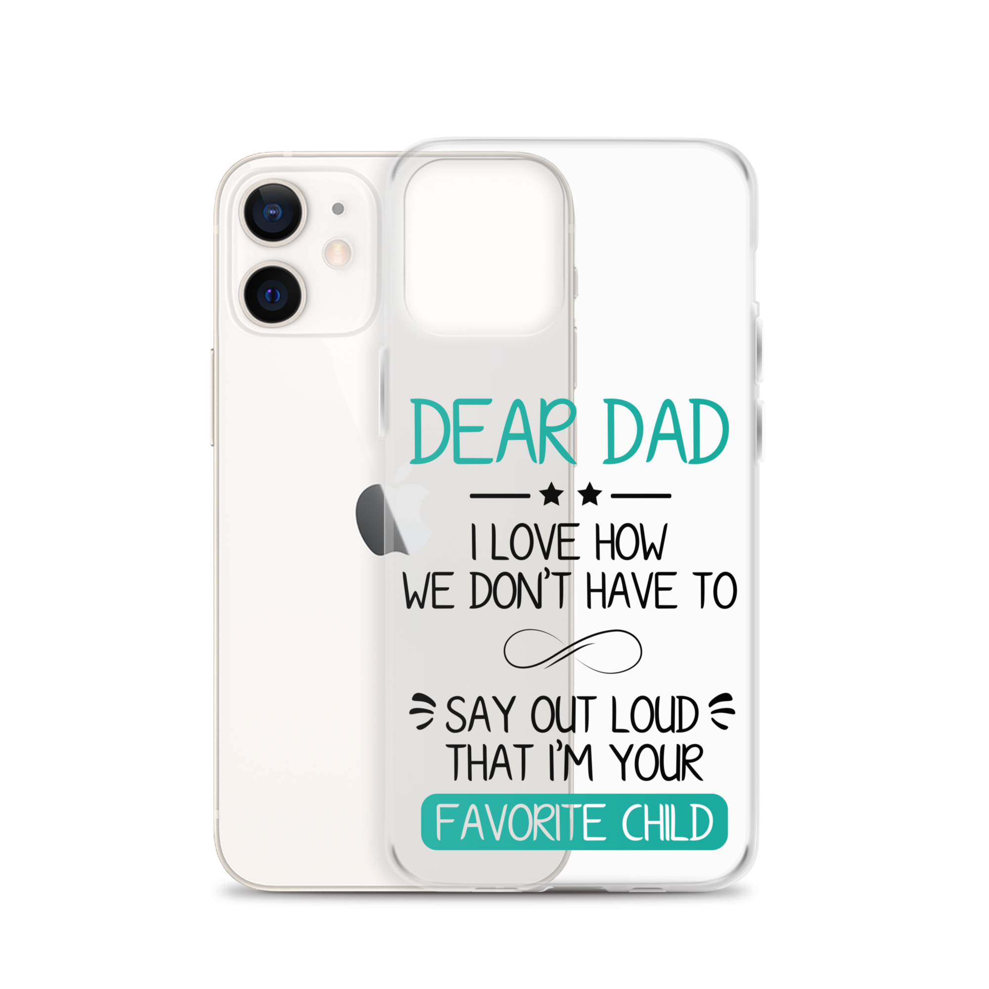 Dear Dad I Love How We Don't Have To Say Out Loud That I'm Your Favorite Child Clear Case for iPhone®