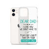 Dear Dad I Love How We Don't Have To Say Out Loud That I'm Your Favorite Child Clear Case for iPhone®