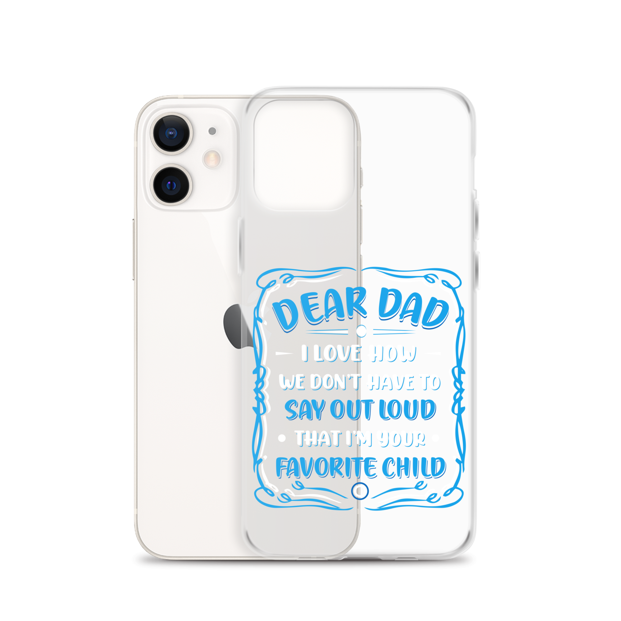 Dear Dad I Love How We Don't Have To Say Out Loud That I'm Your Favorite Child Clear Case for iPhone®