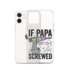 If Papa Can't Fix It We're All Screwed Clear Case for iPhone®