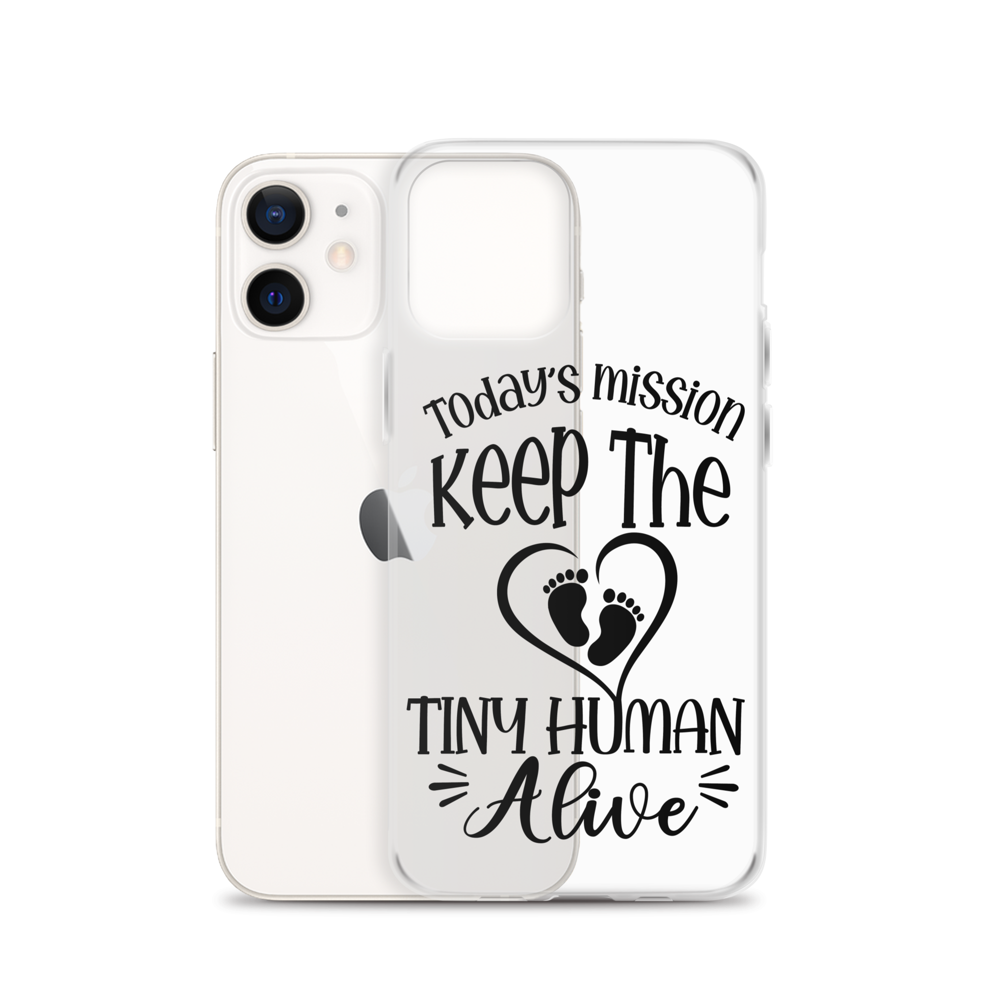 Today's Mission Keep The Tiny Human Alive Clear Case for iPhone®