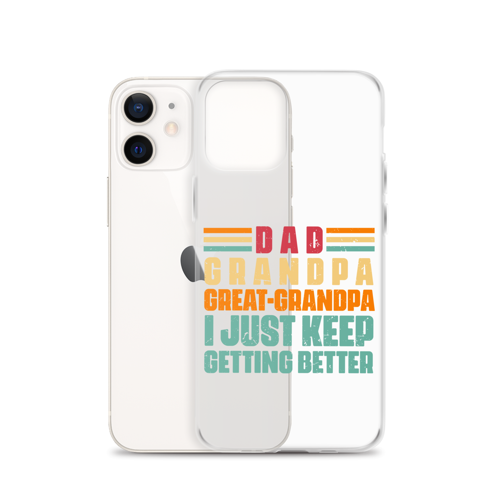 Dad Grandpa Great-Grandpa I Just Keep Getting Better Clear Case for iPhone®