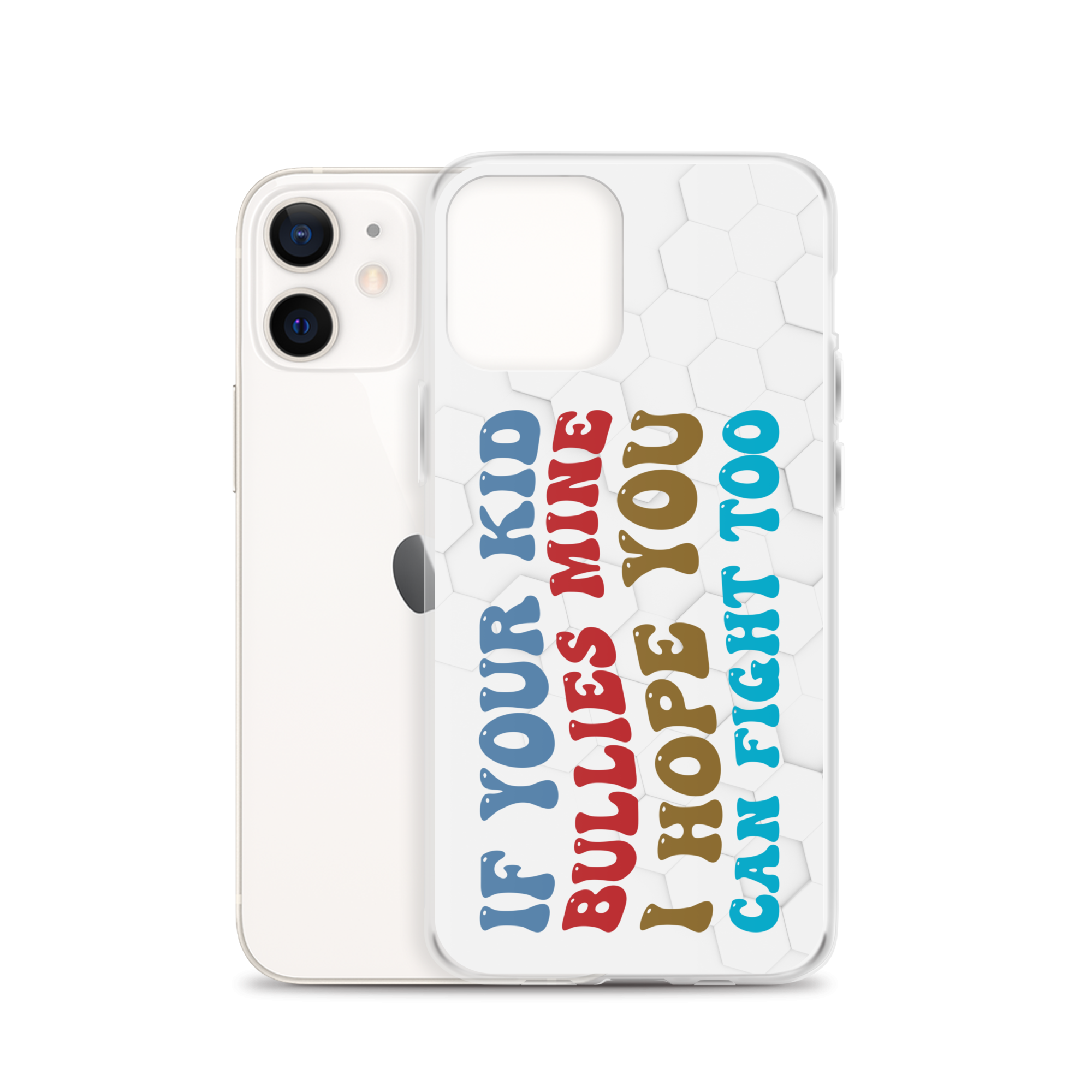 If Your Kid Bullies Mine I Hope You Can Fight Too Clear Case for iPhone®