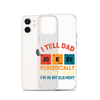 I Tell Dad Jokes Periodically But Only When I'm In My Element Clear Case for iPhone®