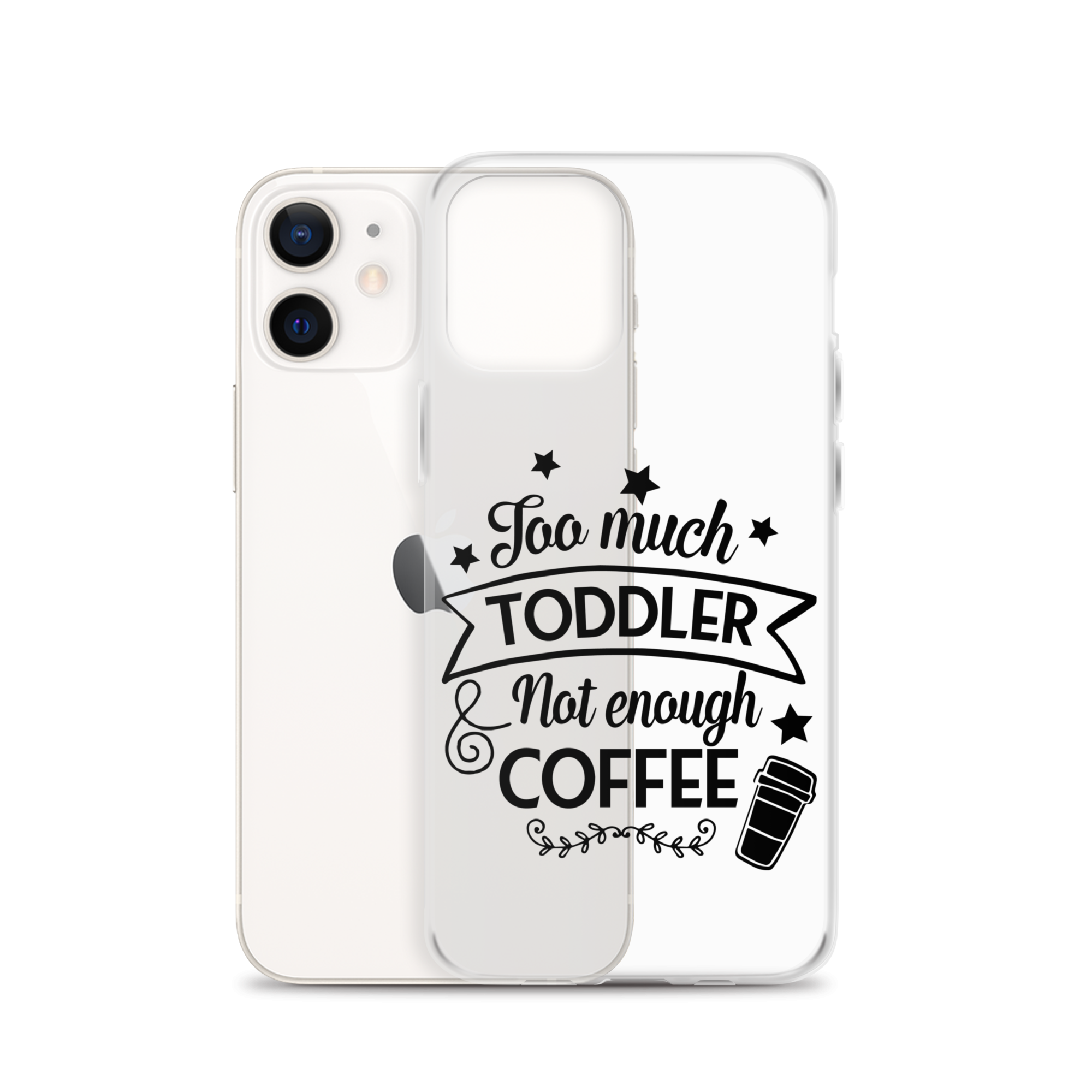 Too Much Toddler Not Enough Coffee Clear Case for iPhone®