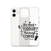 Too Much Toddler Not Enough Coffee Clear Case for iPhone®