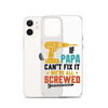 If Papa Can't Fix It We're All Screwed Clear Case for iPhone®