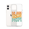 Go Ask Your Mom Clear Case for iPhone®