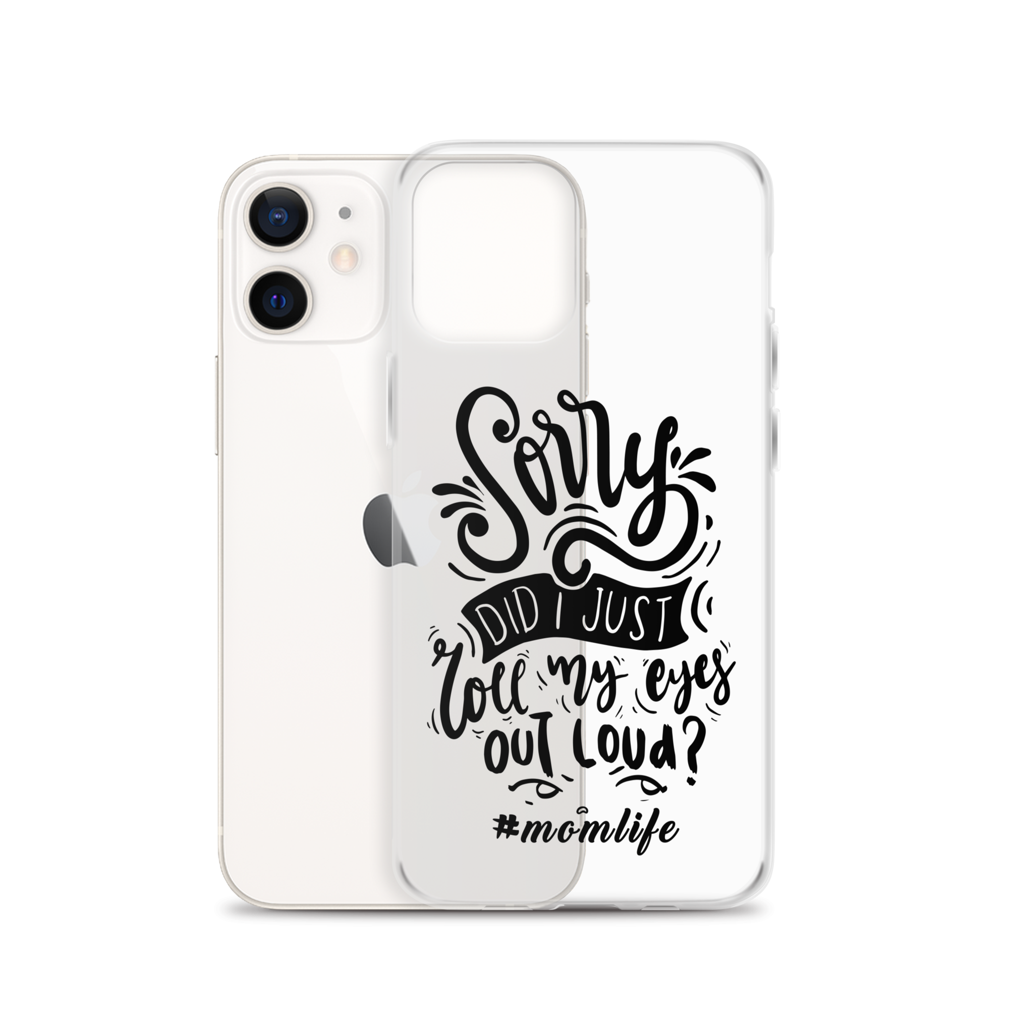 Sorry Did I Just Roll My Eyes Out Loud? #Momlife Clear Case for iPhone®