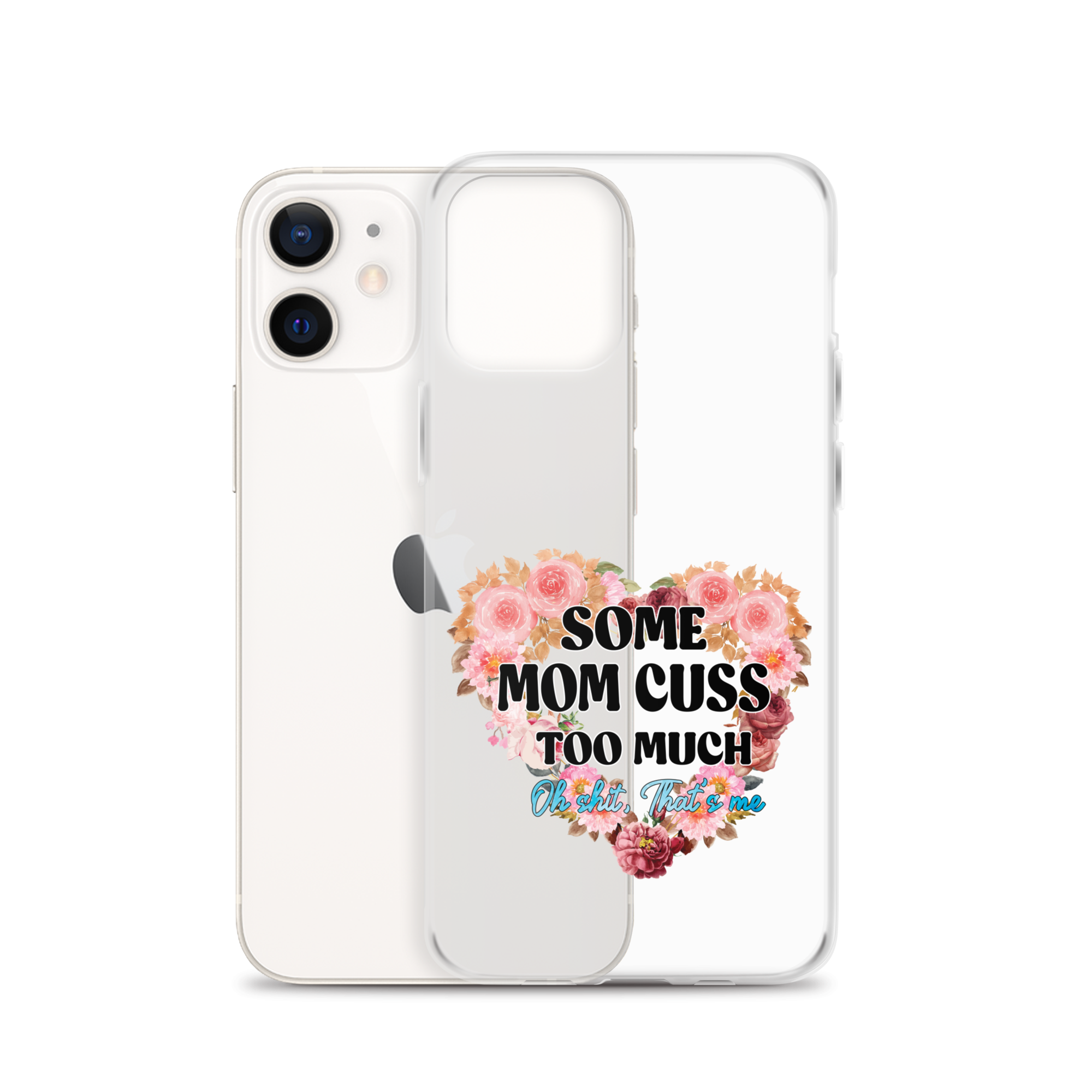 Some Mom Cuss Too Much. Oh Shit, That's Me Clear Case for iPhone®