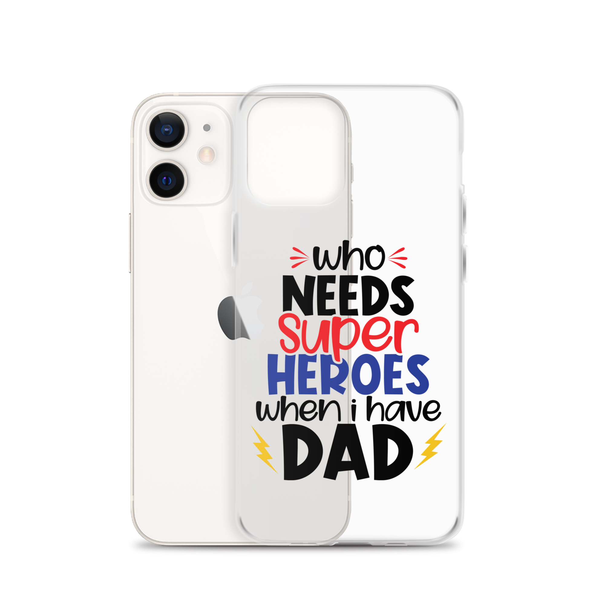 Who Needs Super Heroes When I Have Dad Clear Case for iPhone®