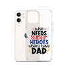 Who Needs Super Heroes When I Have Dad Clear Case for iPhone®