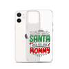 Who Needs Santa When You Have Mommy Clear Case for iPhone®