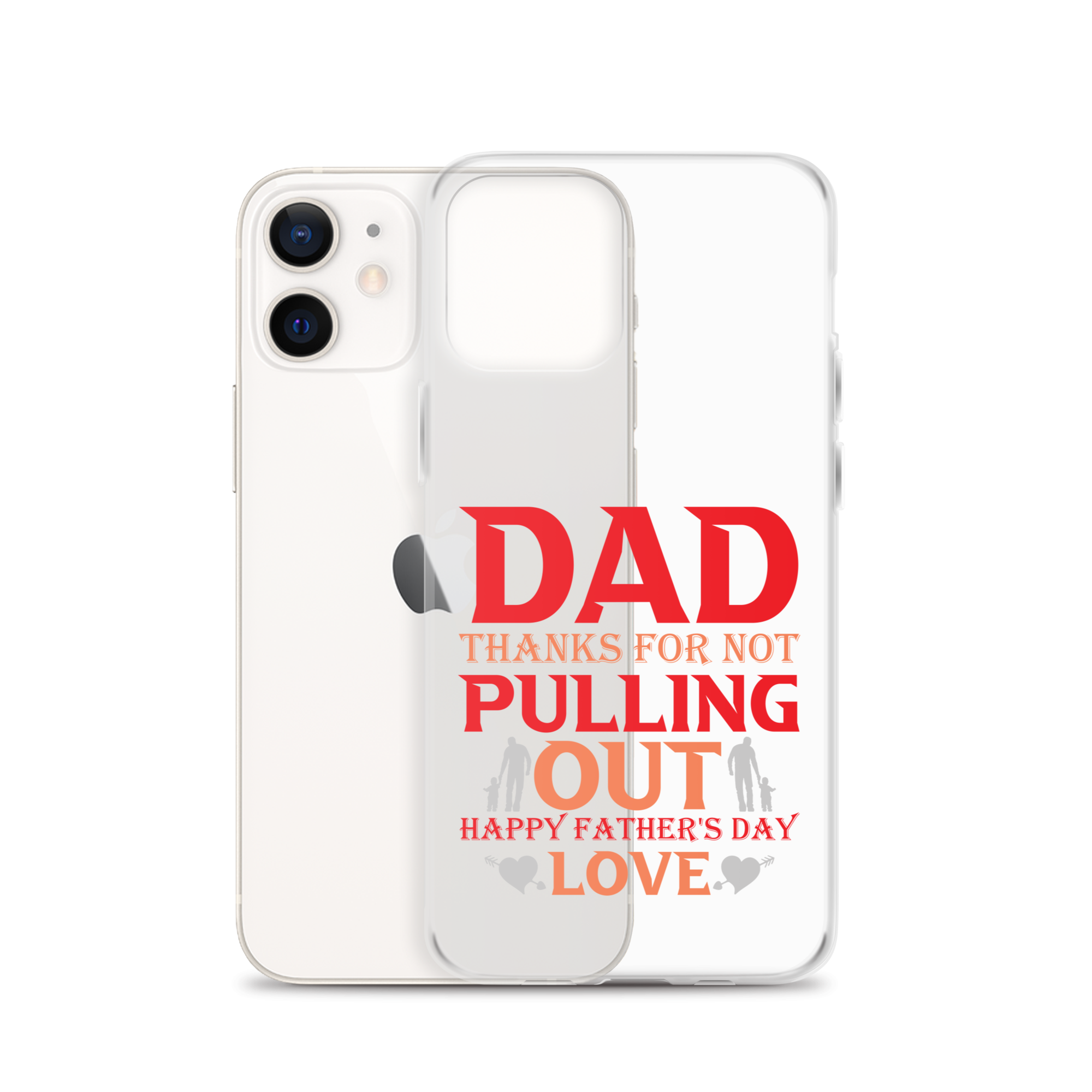 Dad Thanks For Not Pulling Out, Happy Father's Day, Love Clear Case for iPhone®