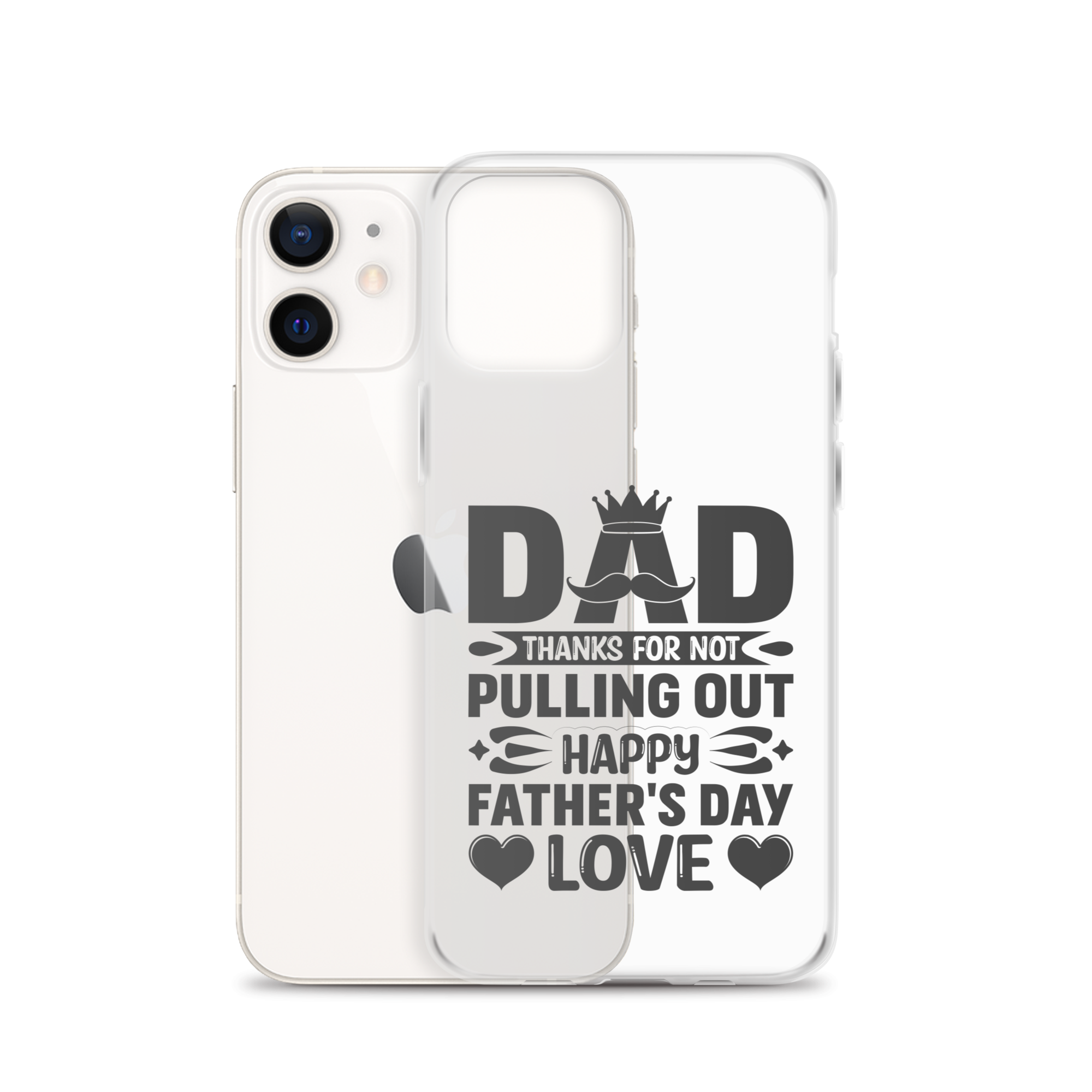 Dad Thanks For Not Pulling Out, Happy Father's Day, Love Clear Case for iPhone®