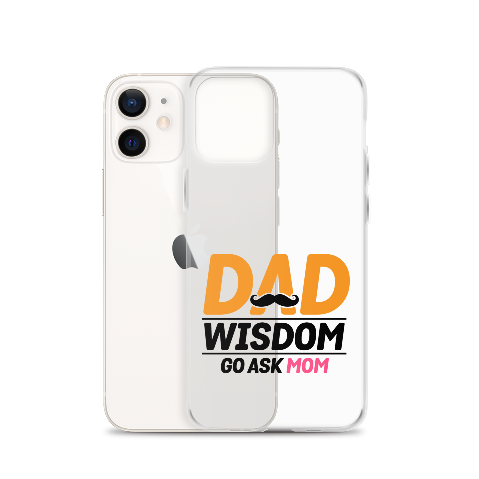 Dad Wisdom Go Ask Mom Clear Case for iPhone®