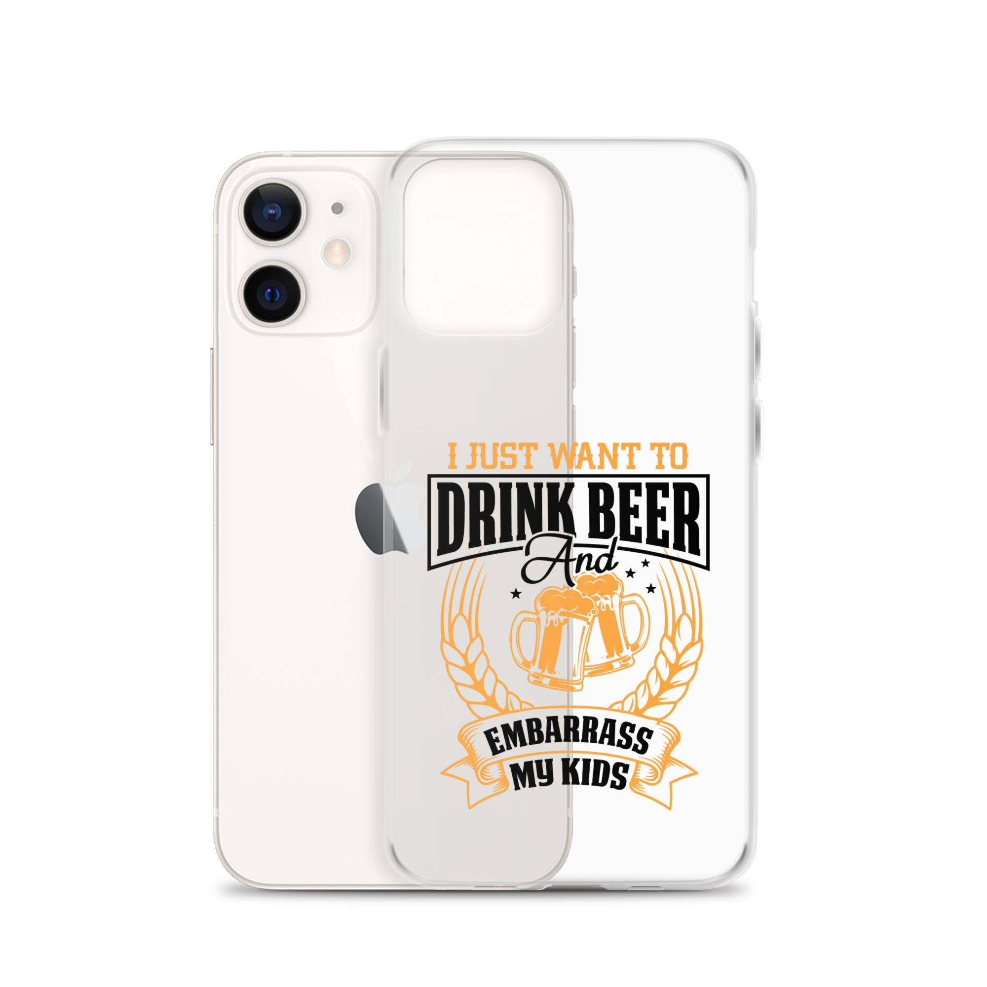 I Just Want To Drink Beer And Embarrass My Kids Clear Case for iPhone®