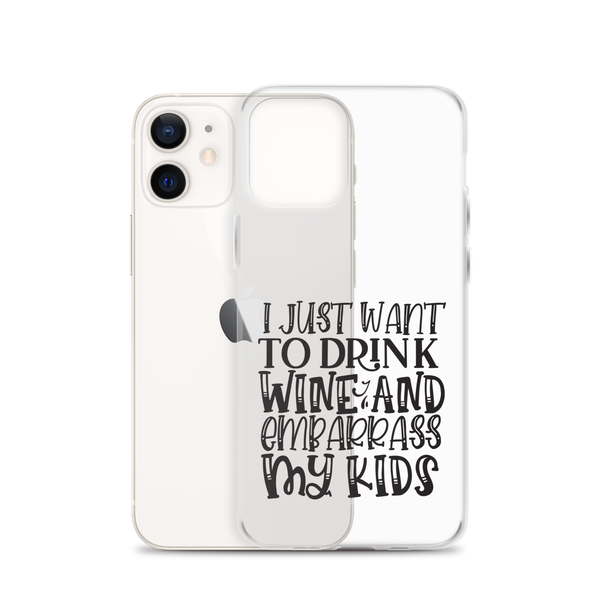 I Just Want To Drink Wine And Embarrass My Kids Clear Case for iPhone®