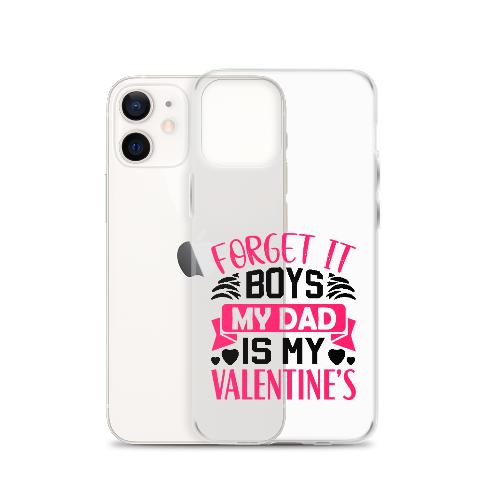 Forget It Boys My Dad is My Valentine's Clear Case for iPhone®