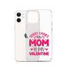 Sorry Ladies, My Mom Is My Valentine Clear Case for iPhone®