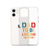 Dad To Be Loading Please Wait Clear Case for iPhone®