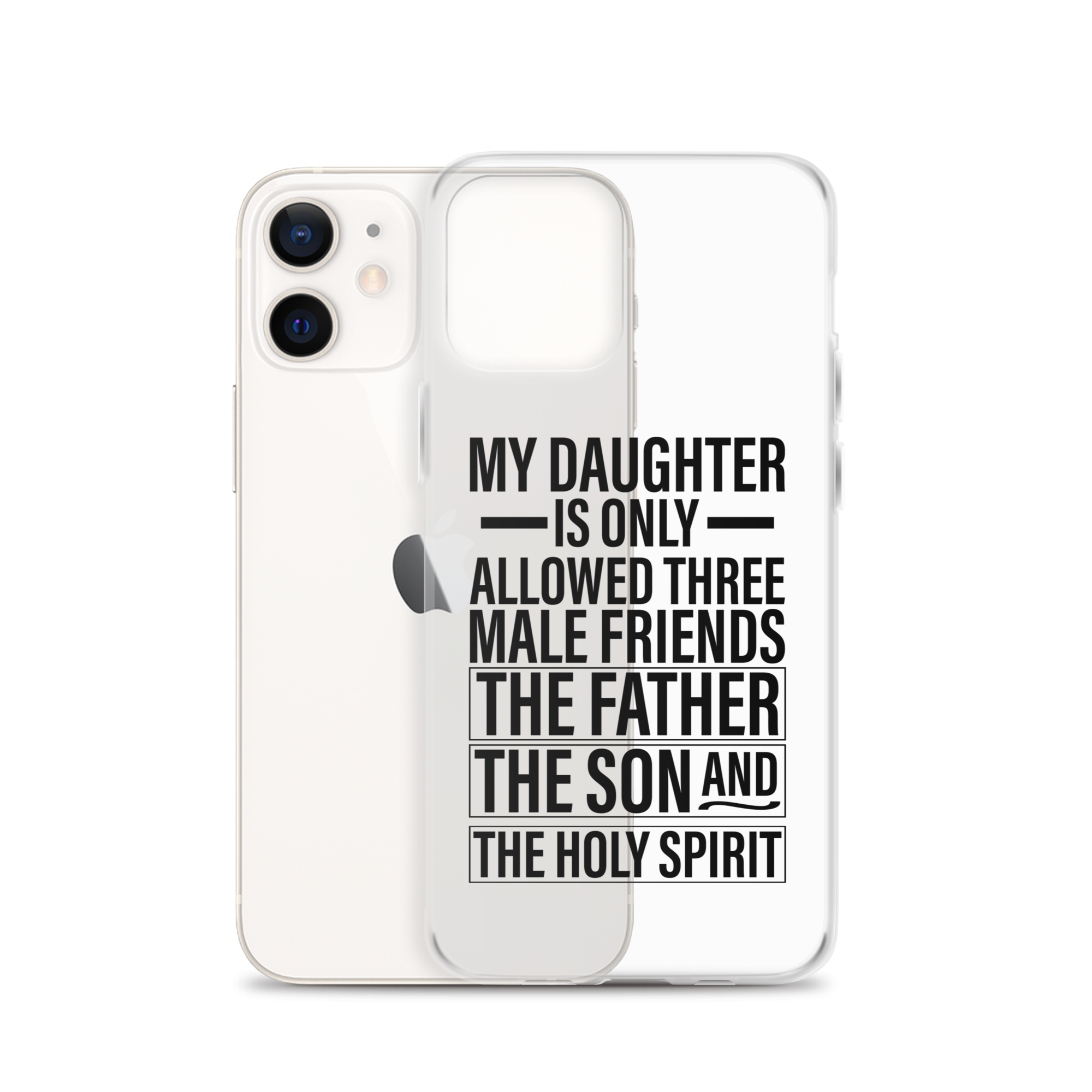 My Daughter Is Only Allowed Three Male Friends: The Father, The Son And The Holy Spirit Clear Case for iPhone®