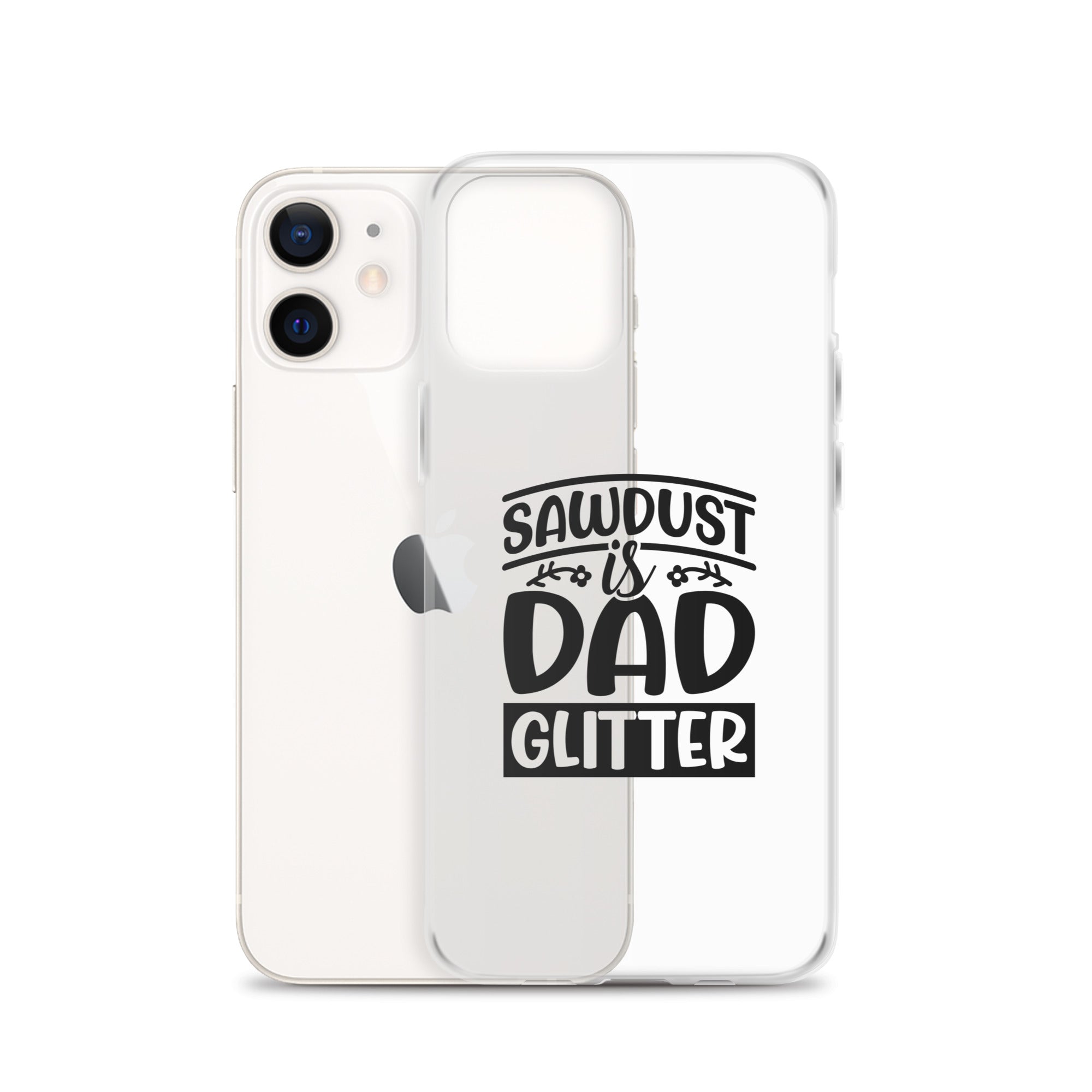 Sawdust Is Dad Glitter Clear Case for iPhone®