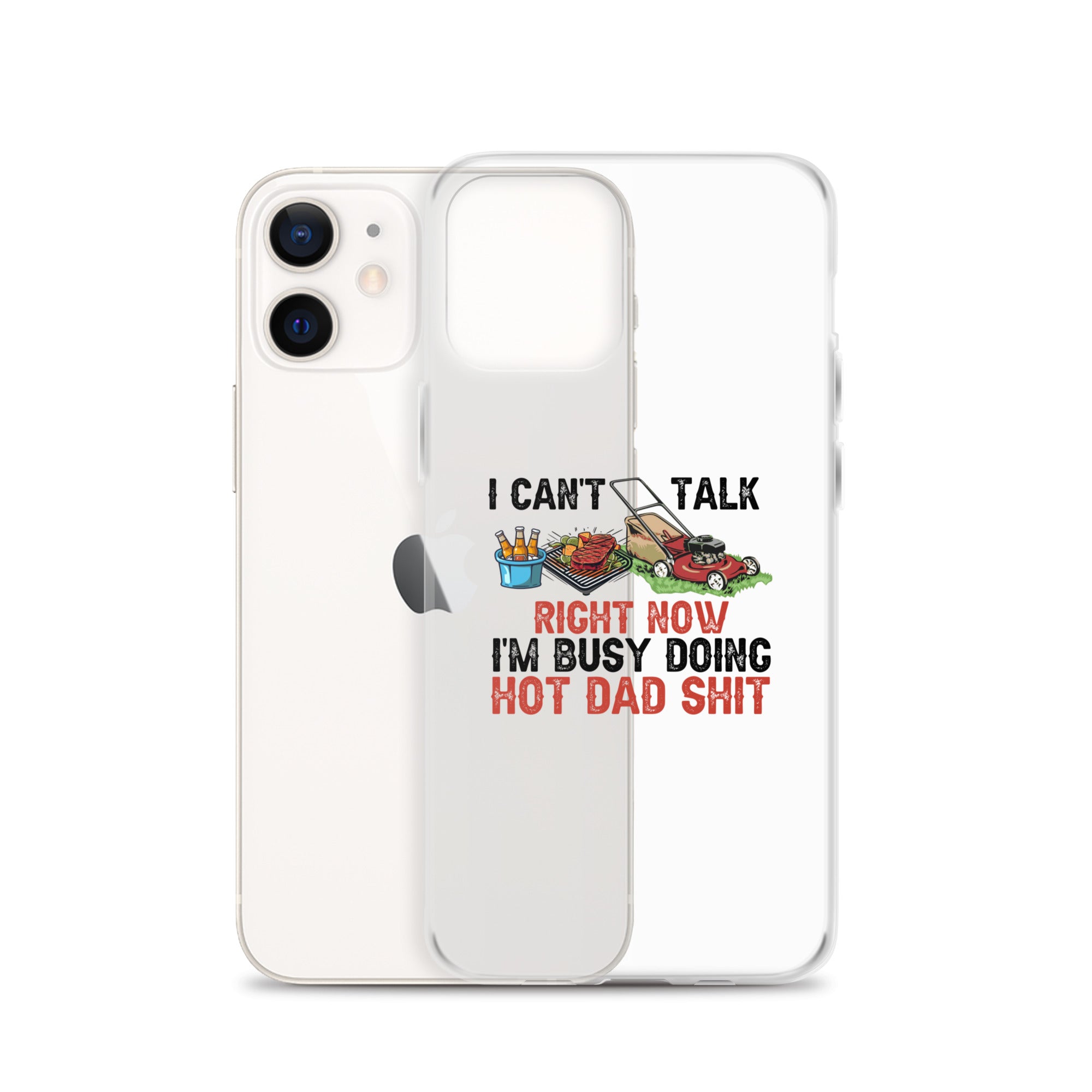 I Cant Talk Right Now Im Busy Doing Hot Dad Shit Clear Case for iPhone®