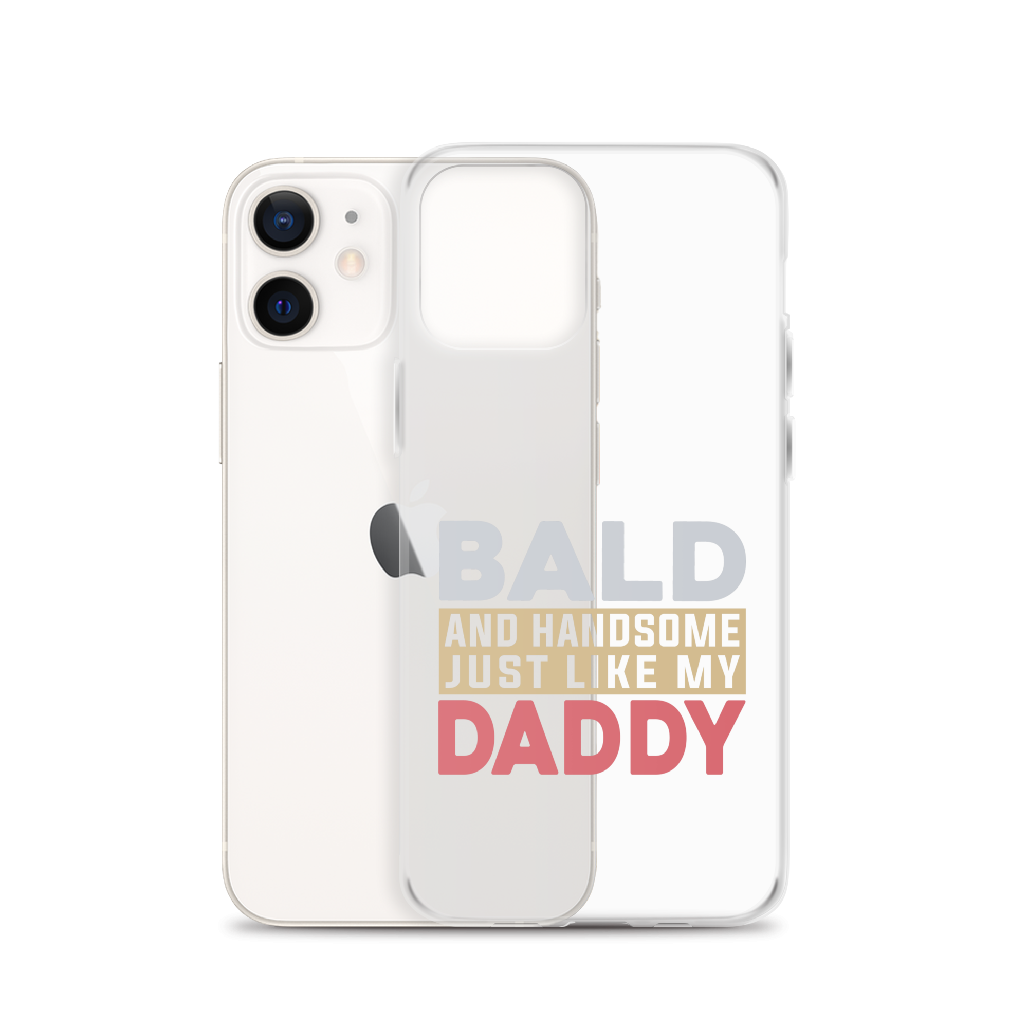 Bald And Handsome Just Like My Daddy Clear Case for iPhone®