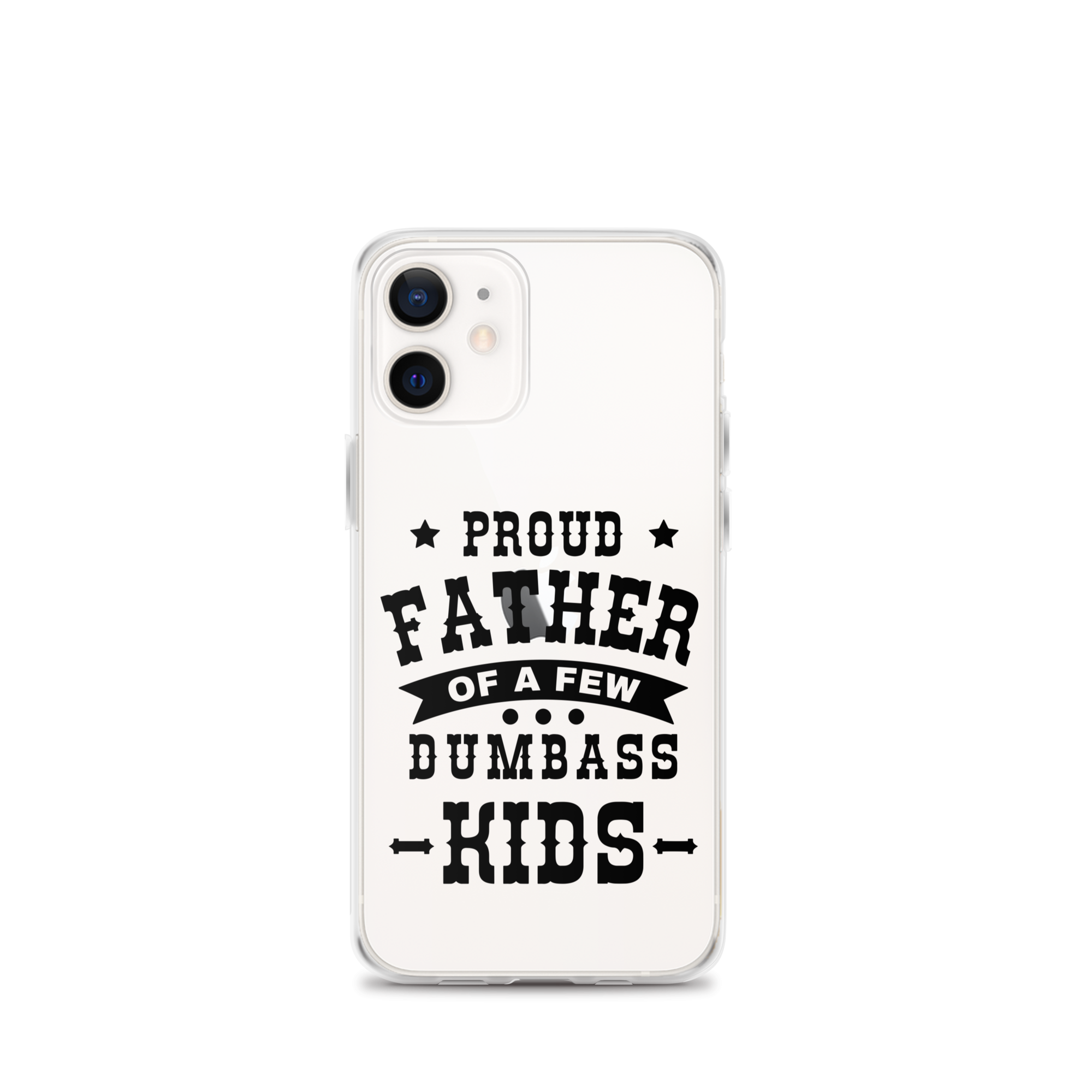 Proud Father Of A Few Dumbass Kids Clear Case for iPhone®