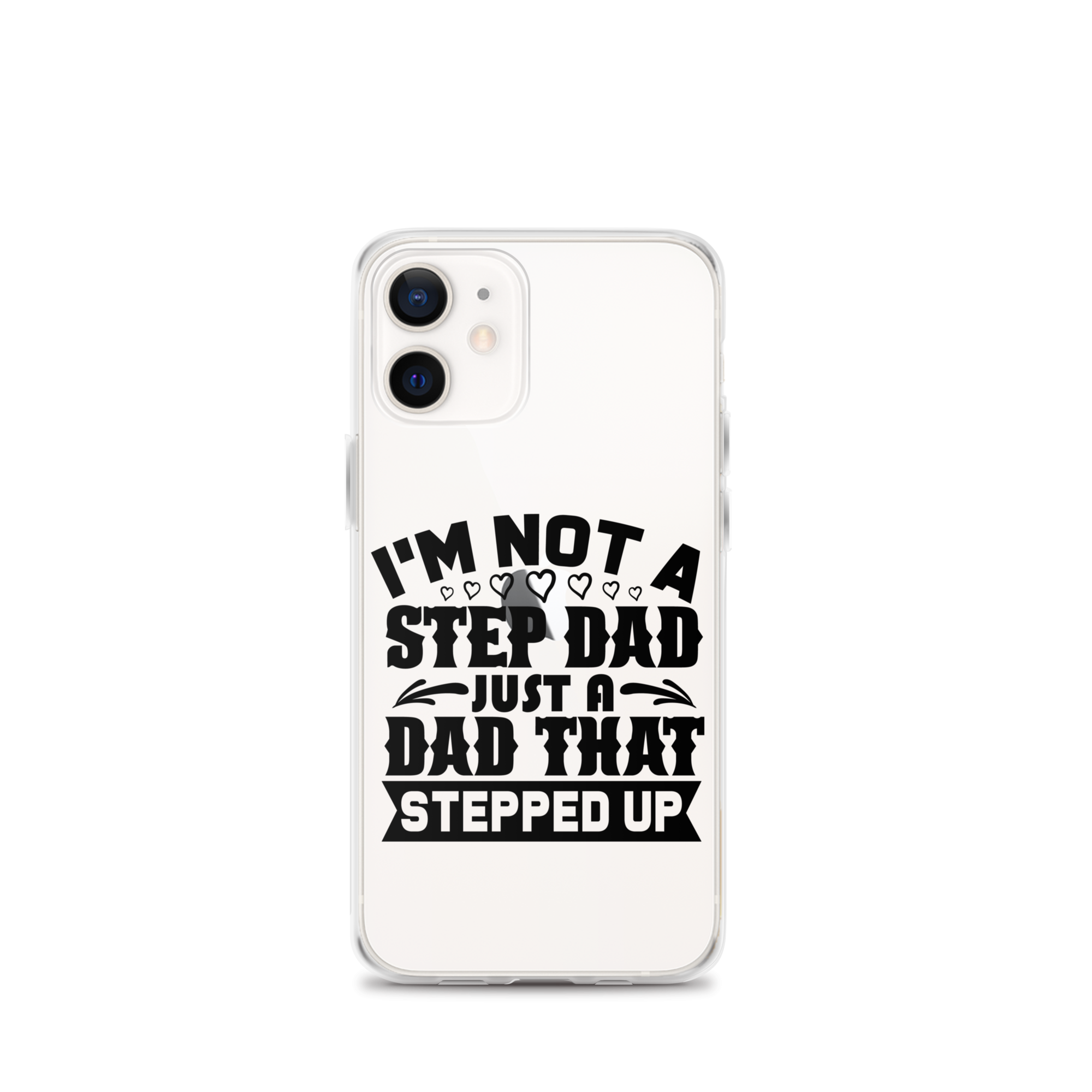 I'm Not A Step Dad Just A Dad That Stepped Up Clear Case for iPhone®