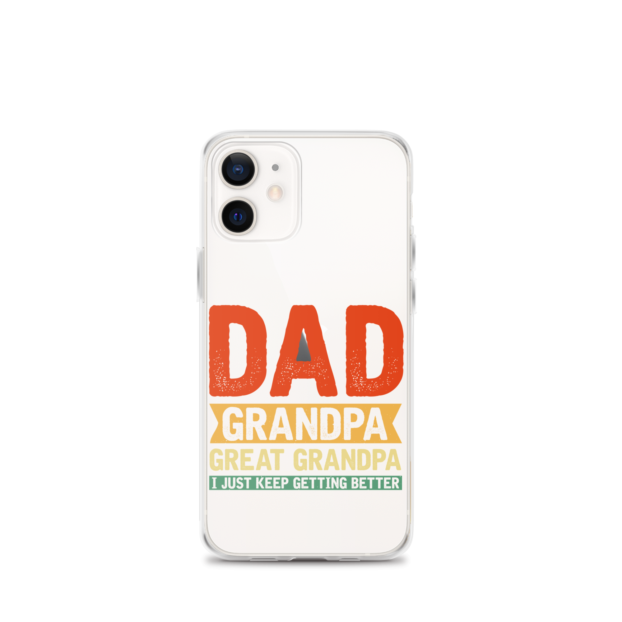 Dad Grandpa Great Grandpa I Just Keep Getting Better Clear Case for iPhone®