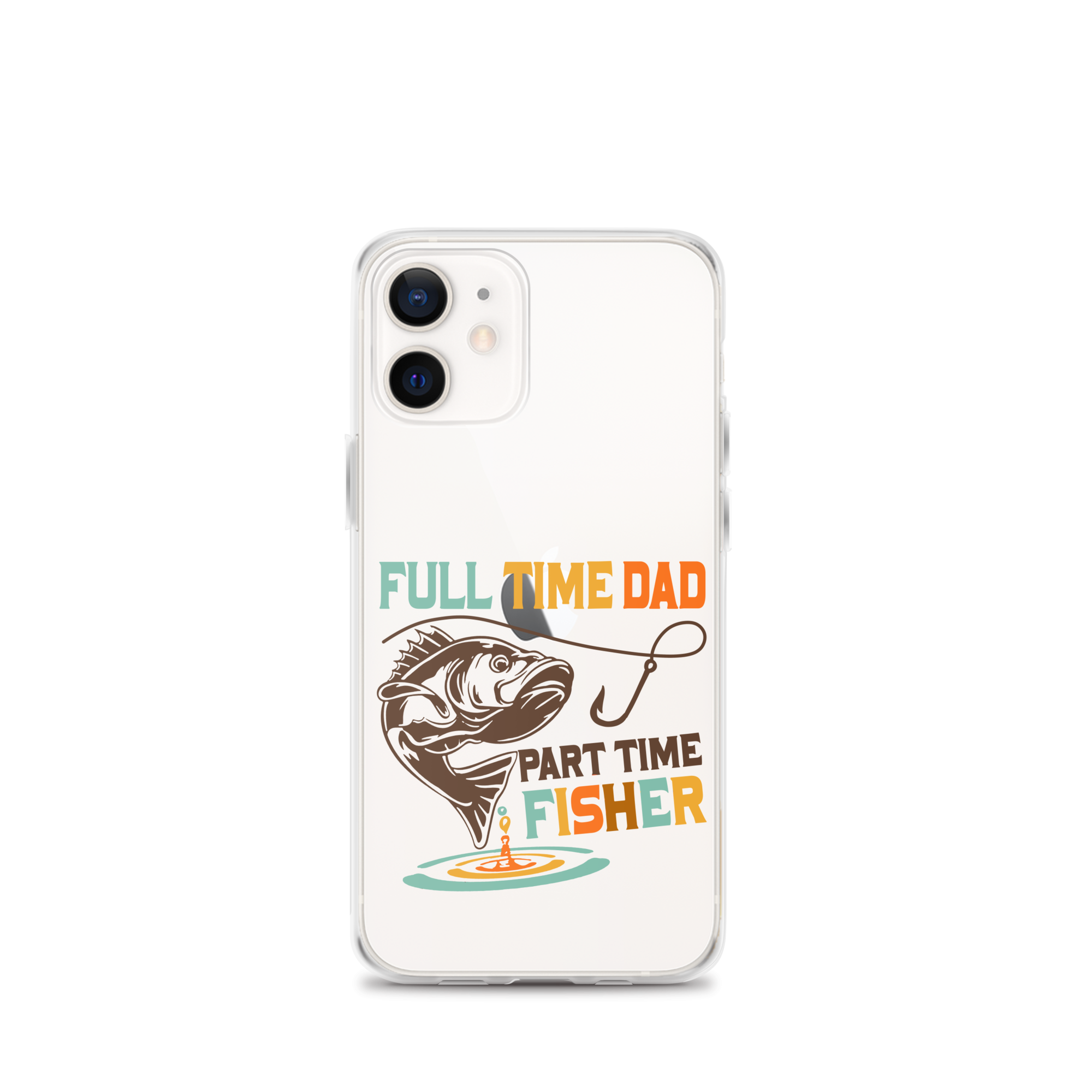 Full Time Dad Part Time Fisher Clear Case for iPhone®