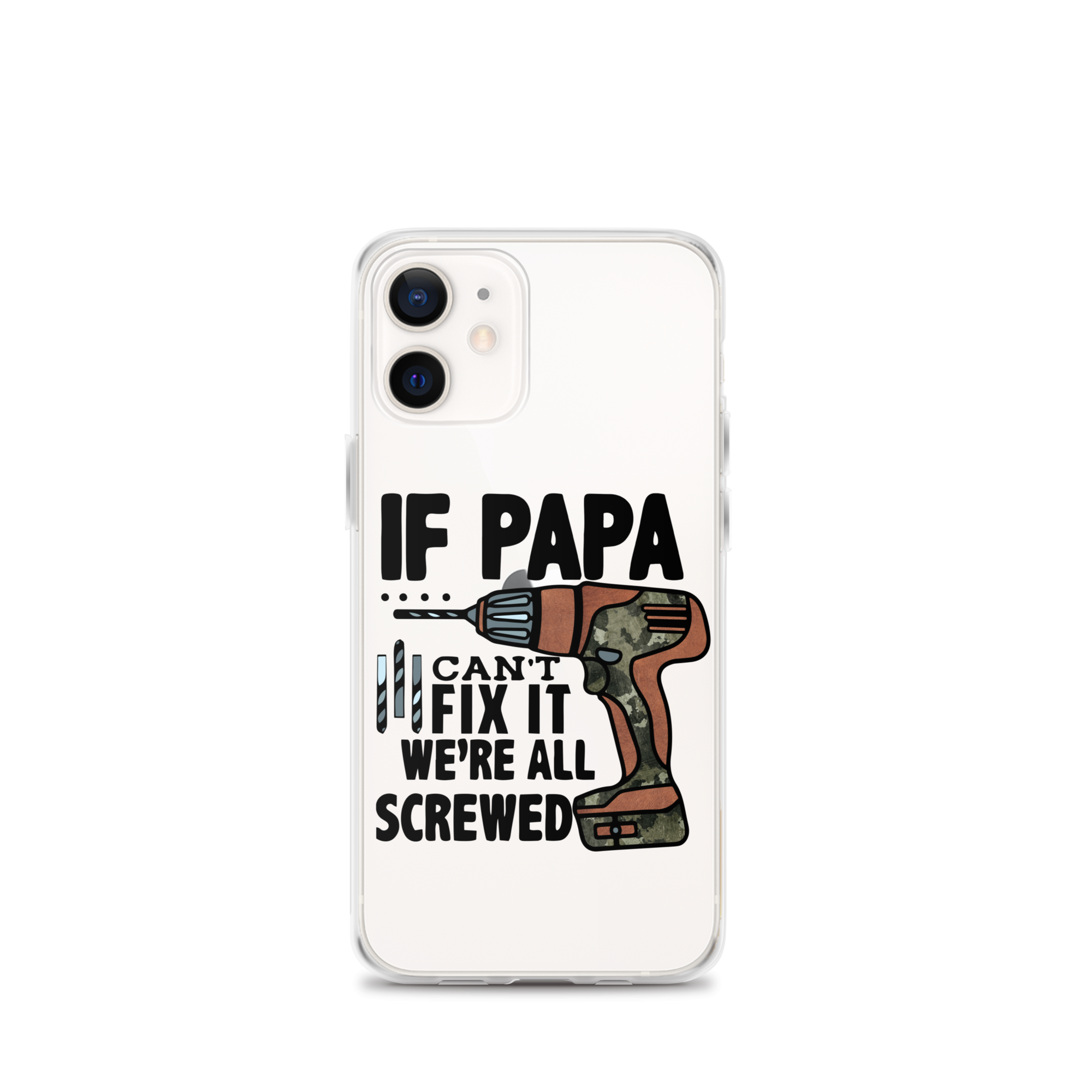 If Papa Can't Fix it We're all Screwed Clear Case for iPhone®