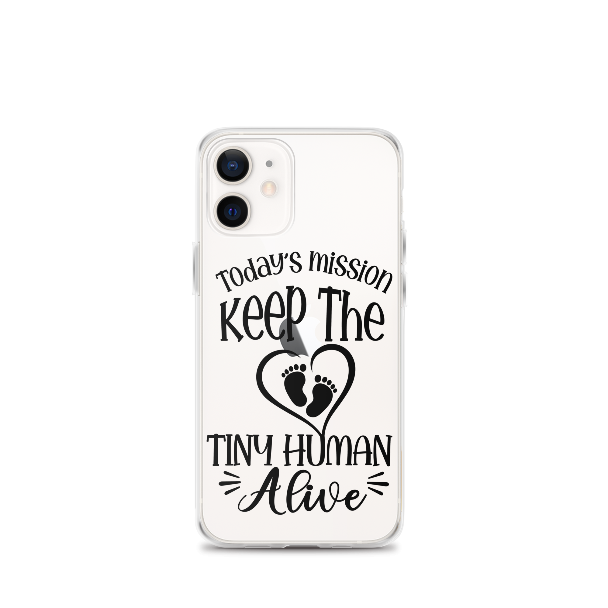 Today's Mission Keep The Tiny Human Alive Clear Case for iPhone®