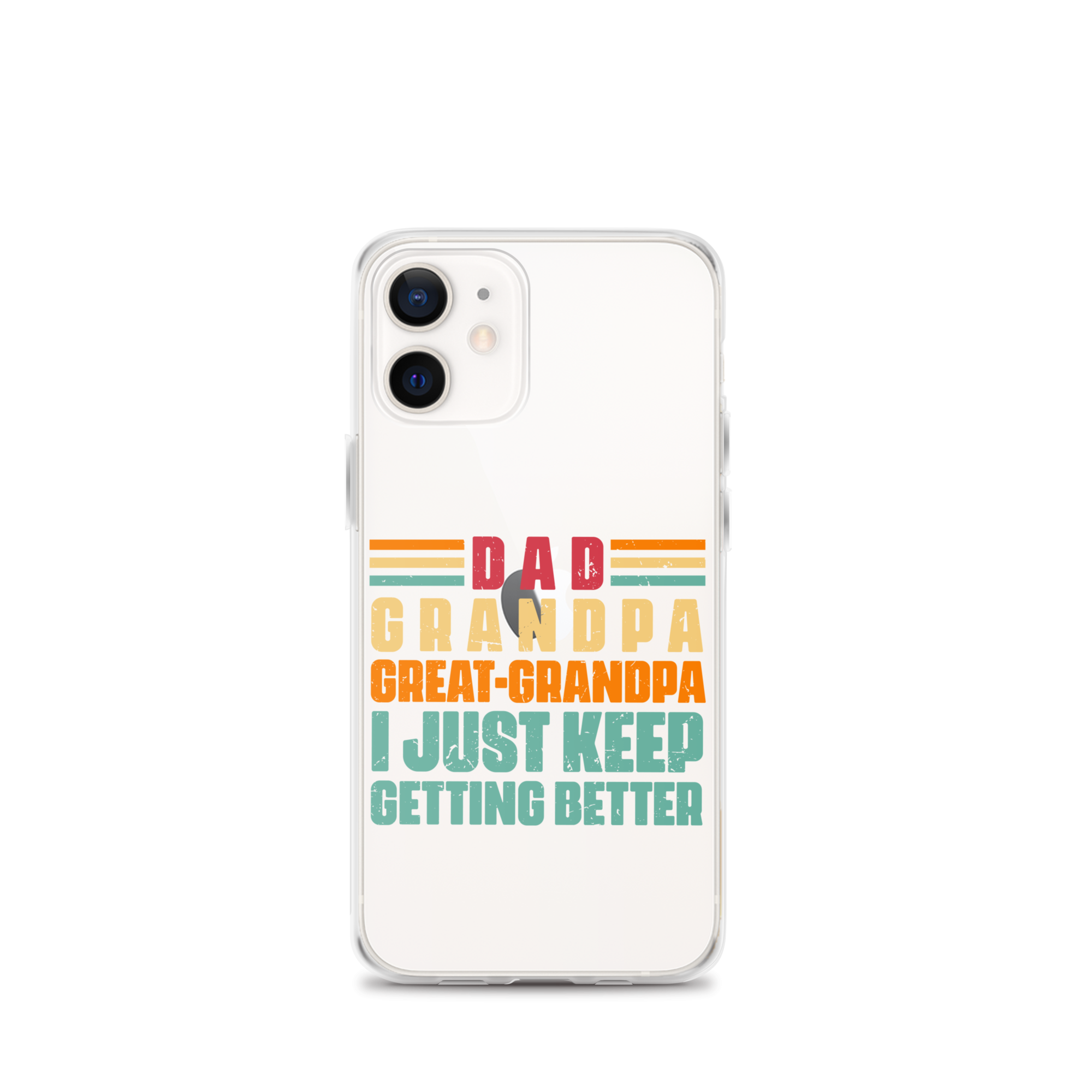 Dad Grandpa Great-Grandpa I Just Keep Getting Better Clear Case for iPhone®