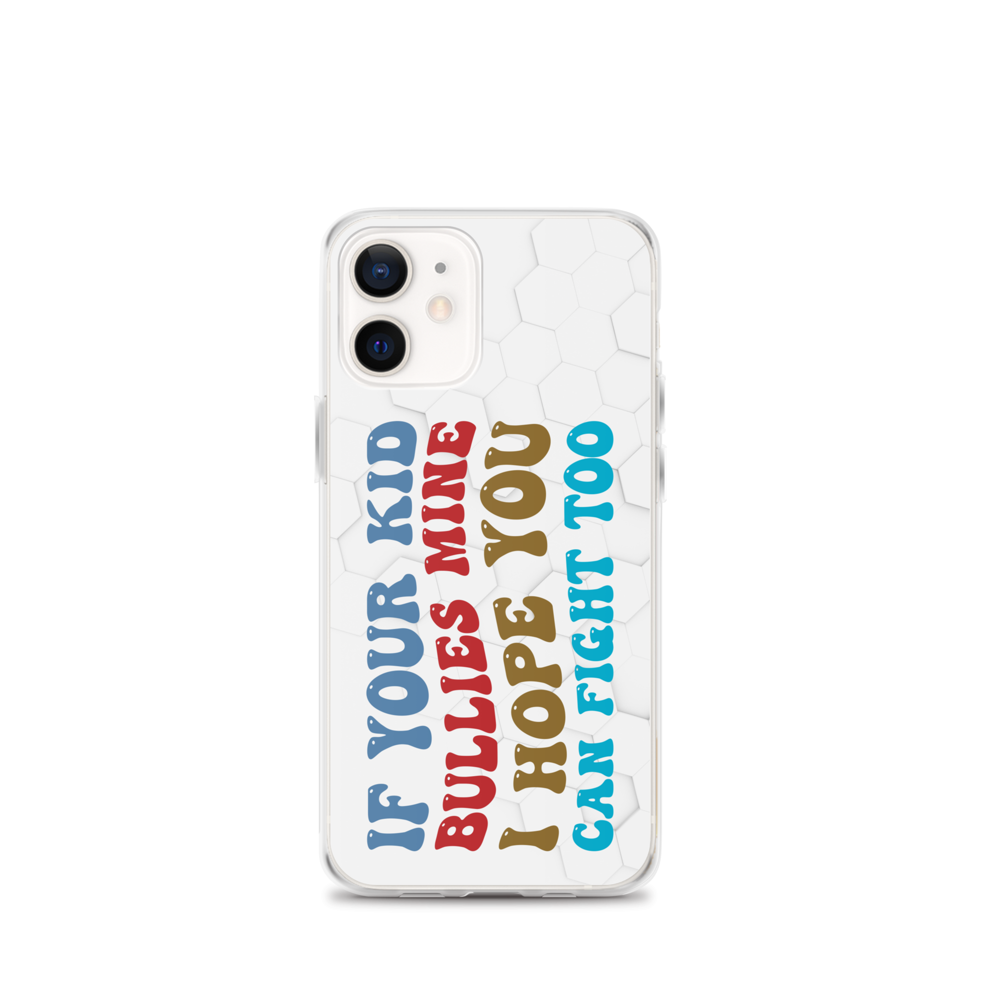 If Your Kid Bullies Mine I Hope You Can Fight Too Clear Case for iPhone®